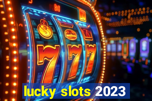 lucky slots 2023